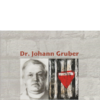 Dr Johann Gruber - Christ und Märtyrer