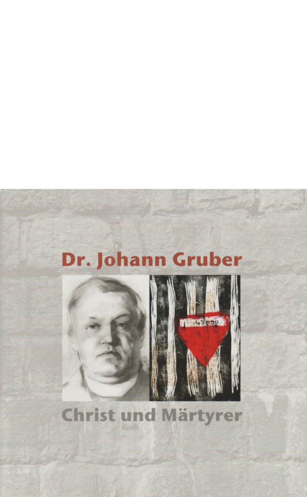 Dr Johann Gruber - Christ und Märtyrer